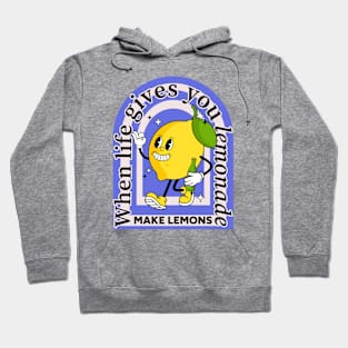 When life gives you lemonade, make lemons Hoodie